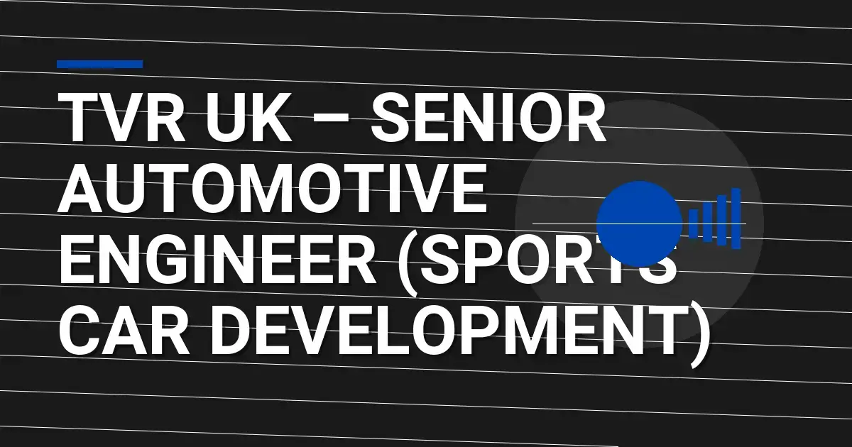 TVR UK – Senior Automotive Engineer (Sports Car Development)