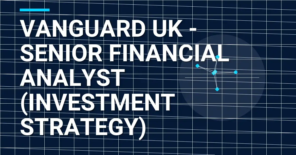 Vanguard UK - Senior Financial Analyst (Investment Strategy)