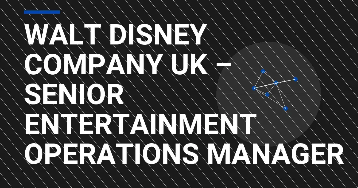 Walt Disney Company UK – Senior Entertainment Operations Manager