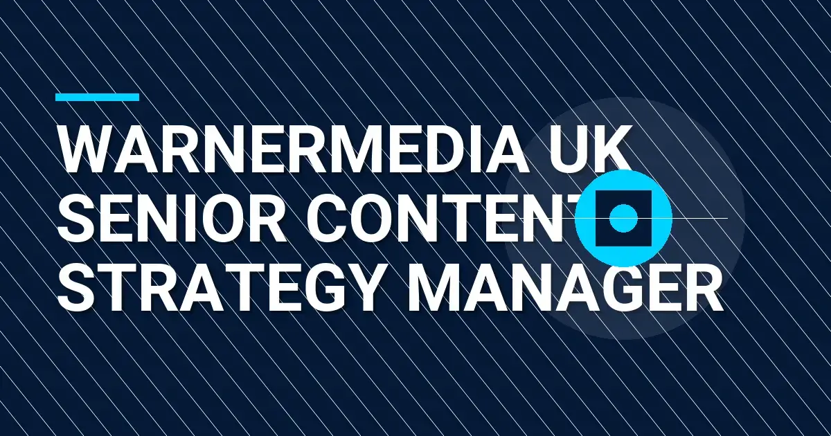 WarnerMedia UK Senior Content Strategy Manager