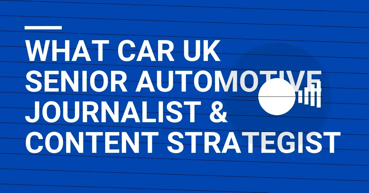 What Car UK Senior Automotive Journalist & Content Strategist