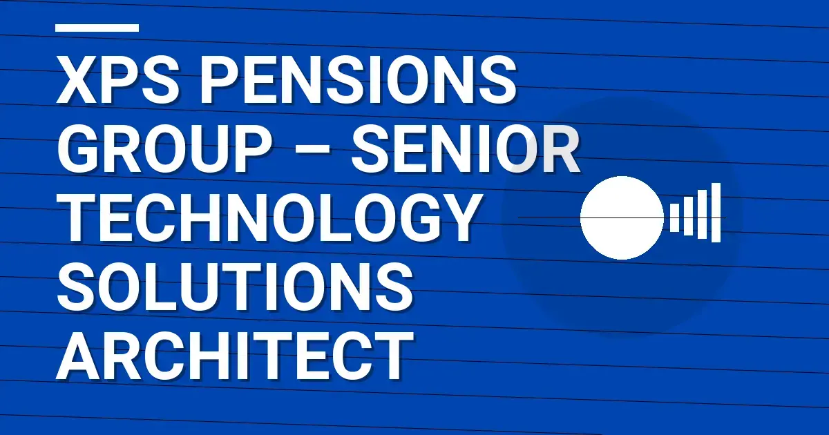 XPS Pensions Group – Senior Technology Solutions Architect