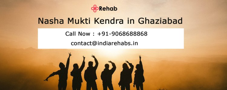 The Role of Counseling in Nasha Mukti Kendras: A Path to Recovery in Ghaziabad